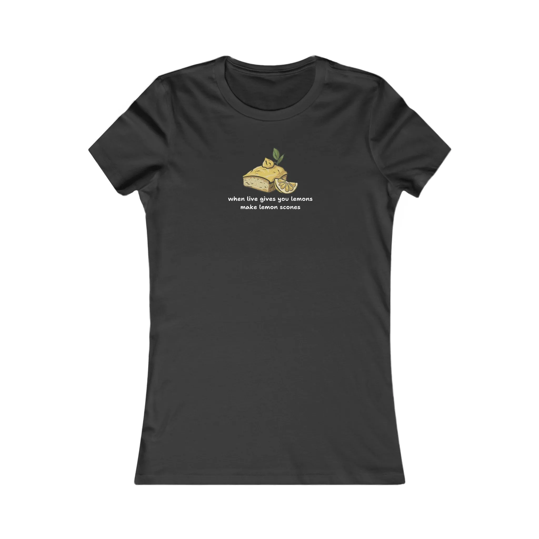 When Life Gives You Lemons, Make Lemon Scones Women's T-Shirt